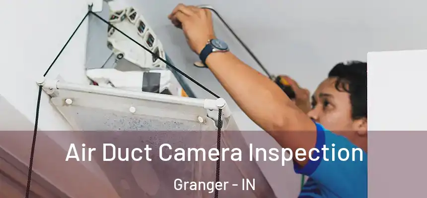 Air Duct Camera Inspection Granger - IN