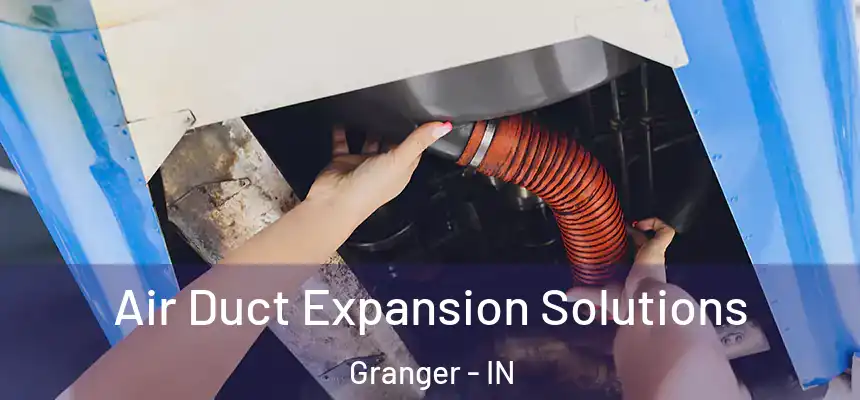 Air Duct Expansion Solutions Granger - IN