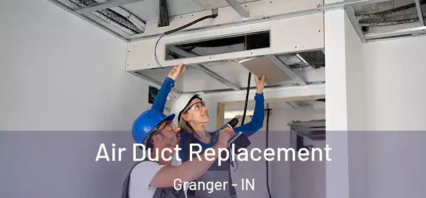  Air Duct Replacement Granger - IN