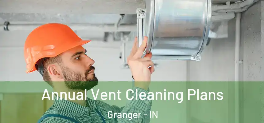  Annual Vent Cleaning Plans Granger - IN