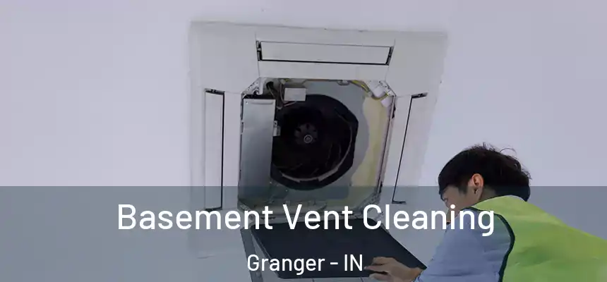 Basement Vent Cleaning Granger - IN