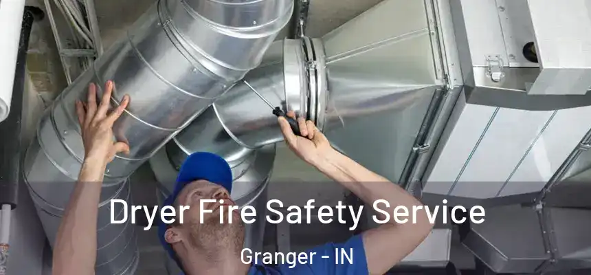 Dryer Fire Safety Service Granger - IN