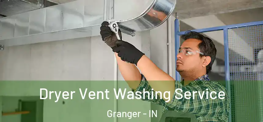  Dryer Vent Washing Service Granger - IN