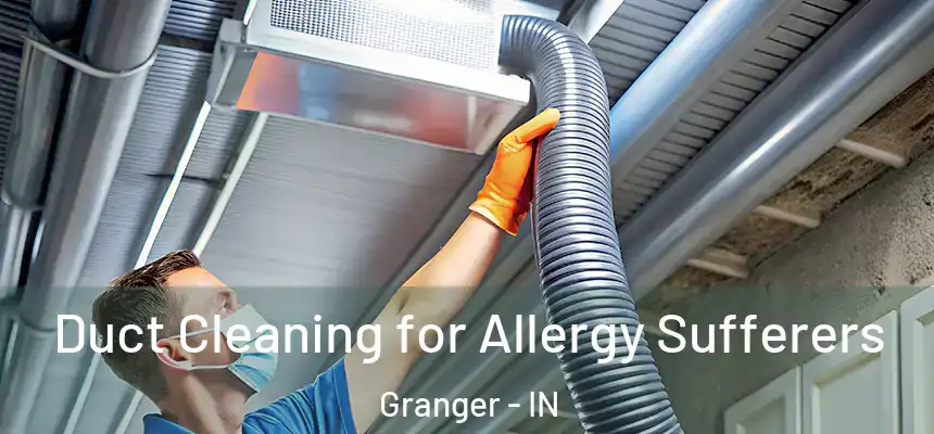  Duct Cleaning for Allergy Sufferers Granger - IN