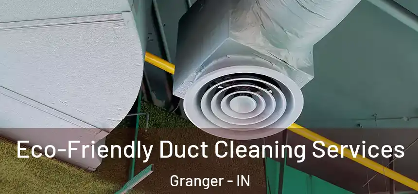 Eco-Friendly Duct Cleaning Services Granger - IN