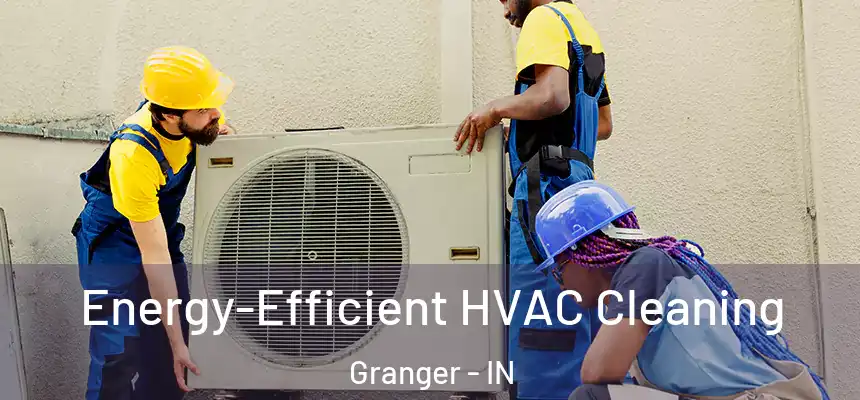  Energy-Efficient HVAC Cleaning Granger - IN