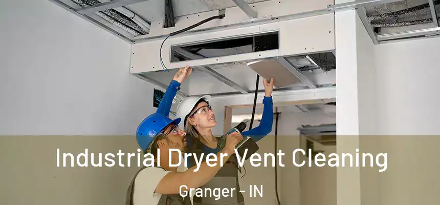 Industrial Dryer Vent Cleaning Granger - IN