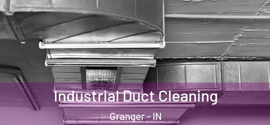 Industrial Duct Cleaning Granger - IN