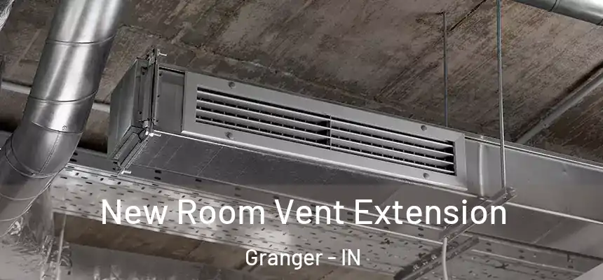 New Room Vent Extension Granger - IN