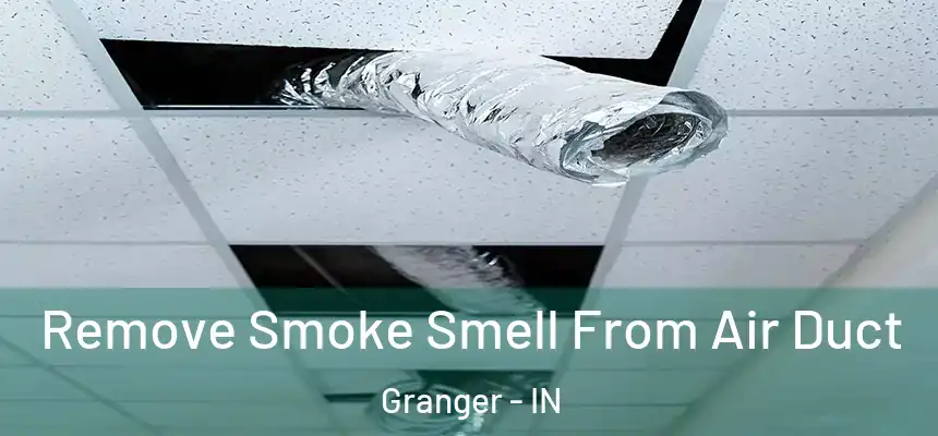 Remove Smoke Smell From Air Duct Granger - IN