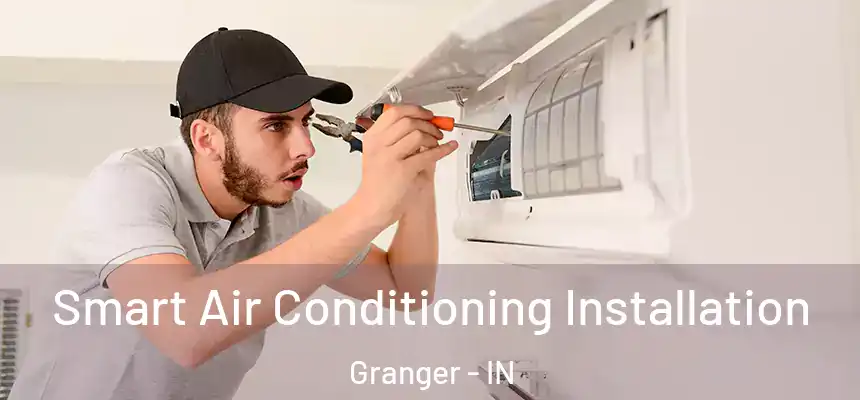 Smart Air Conditioning Installation Granger - IN