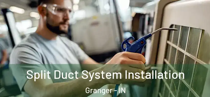  Split Duct System Installation Granger - IN