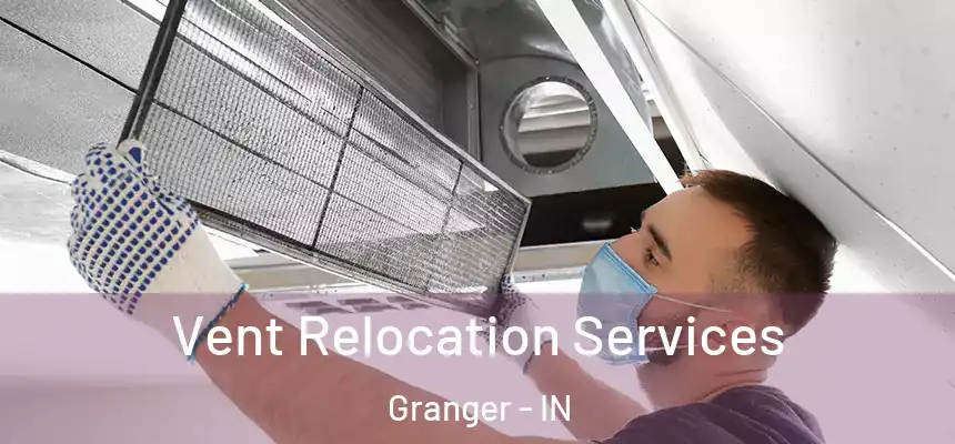  Vent Relocation Services Granger - IN