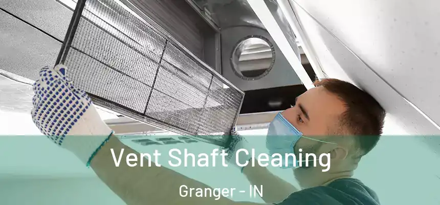 Vent Shaft Cleaning Granger - IN