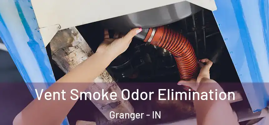 Vent Smoke Odor Elimination Granger - IN