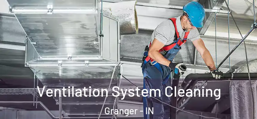 Ventilation System Cleaning Granger - IN