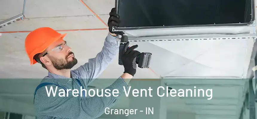 Warehouse Vent Cleaning Granger - IN